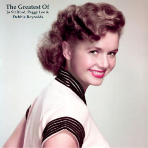 Album The Greatest Of Jo Stafford, Peggy Lee & Debbie Reynolds (All Tracks Remastered) oleh Jo Stafford