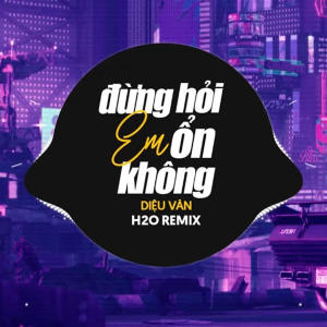 H2O Music的專輯Đừng Hỏi Em Ổn Không (Lofi & Remix)