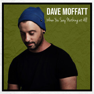 Listen to When You Say Nothing at All song with lyrics from Dave Moffatt