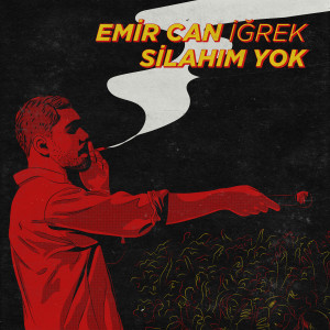 Dengarkan lagu Silahım Yok nyanyian Emir Can İğrek dengan lirik