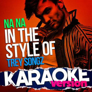 收聽Ameritz Top Tracks的Na Na (In the Style of Trey Songz) [Karaoke Version] (伴奏)歌詞歌曲
