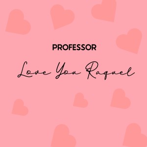 Album Love You Raquel from Professor