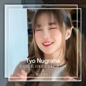 Listen to Dibanding Kemarin Semakin Suka X Milkshake (Remix) song with lyrics from Tyo Nugraha
