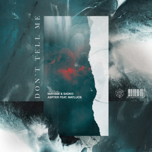 Dengarkan lagu Don’t Tell Me (Extended Mix) (Explicit) (Extended Mix|Explicit) nyanyian Matisse & Sadko dengan lirik