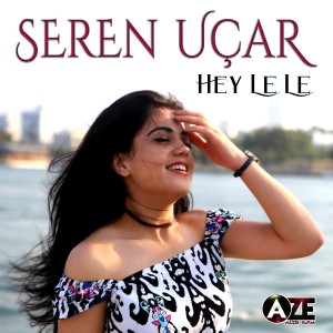ดาวน์โหลดและฟังเพลง Hey Le Le พร้อมเนื้อเพลงจาก Seren Uçar