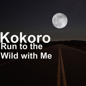 Listen to Run to the Wild with Me song with lyrics from Kokoro