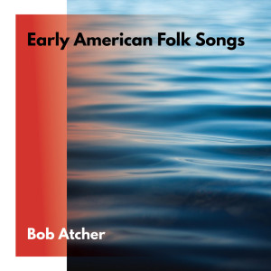 Album Early American Folk Songs from Bob Atcher