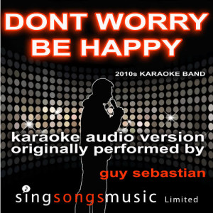 ดาวน์โหลดและฟังเพลง Don't Worry Be Happy (Originally Performed By Guy Sebastian) [Karaoke Audio Version] (Karaoke Audio Version) พร้อมเนื้อเพลงจาก 2010s Karaoke Band