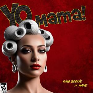 收聽Yung Bookie da Name的Yo Mama!歌詞歌曲