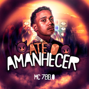 Listen to Até O Amanhecer (Explicit) song with lyrics from MC 7 Belo
