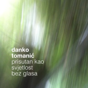 Album Prisutan kao svjetlost bez glasa from Danko Tomanić