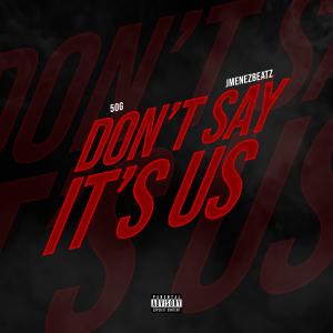 Don't Say It's Us (feat. 50G) (Explicit)