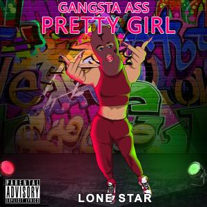 Lone Star的專輯GANGSTA ASS PRETTY GIRL (Explicit)