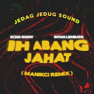 Listen to Ih Abang Jahat (Remix) song with lyrics from JEDAG JEDUG SOUND
