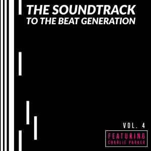 Various Artists的專輯The Soundtrack to the Beat Generation - Vol 4: Featuring Charlie Parker