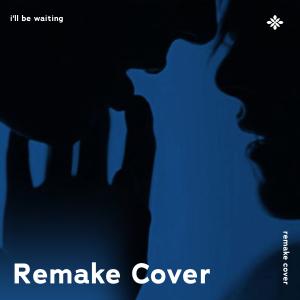 Dengarkan I'll Be Waiting - Remake Cover lagu dari renewwed dengan lirik