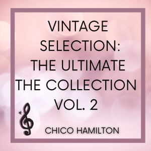 Chico Hamilton的專輯Vintage Selection: The Ultimate the Collection, Vol. 2 (2021 Remastered)