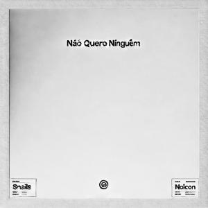 ดาวน์โหลดและฟังเพลง Não Quero Ninguém (Explicit) พร้อมเนื้อเพลงจาก Snails