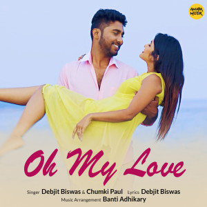 收聽Debjit Biswas的Oh My Love歌詞歌曲