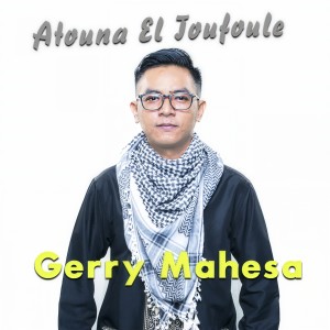 Dengarkan lagu Atouna El Toufoule nyanyian Gerry Mahesa dengan lirik