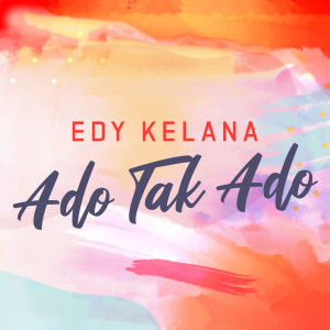 收听Edy Kelana的Ado Tak Ado歌词歌曲