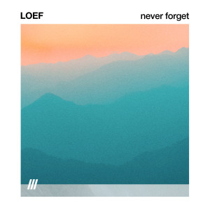 ดาวน์โหลดและฟังเพลง NEVER FORGET พร้อมเนื้อเพลงจาก LOEF