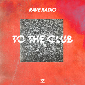 收聽Rave Radio的To The Club (Festival Mix)歌詞歌曲