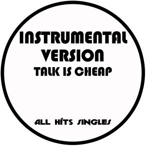 ดาวน์โหลดและฟังเพลง Talk Is Cheap (Instrumental Version) พร้อมเนื้อเพลงจาก All Hit Singles