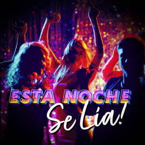 Various的專輯Esta Noche Se Lia! (Explicit)