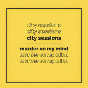 ดาวน์โหลดและฟังเพลง Murder On My Mind (Explicit) พร้อมเนื้อเพลงจาก City Sessions