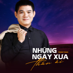 收聽Trọng Thanh的Những Ngày Xưa Thân Ái (feat. Phúc Duy)歌詞歌曲