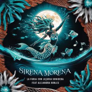 ดาวน์โหลดและฟังเพลง Sirena Morena (feat. Alejandra Robles) พร้อมเนื้อเพลงจาก La Furia Con Lujuria Sonidera