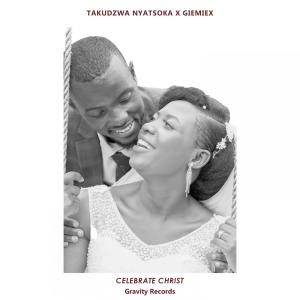 ดาวน์โหลดและฟังเพลง Celebrate Christ (feat. Giemiex) พร้อมเนื้อเพลงจาก Takudzwa Nyatsoka