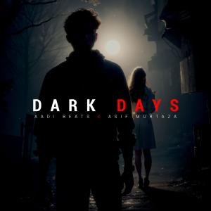 AADI BEATS的專輯DARK DAYS (feat. Asif Murtaza) (Explicit)