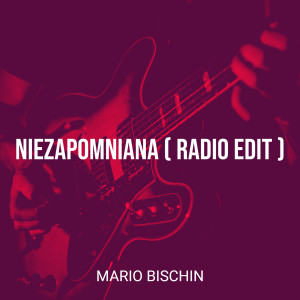 อัลบัม Niezapomniana (Radio Edit) ศิลปิน Mario Bischin