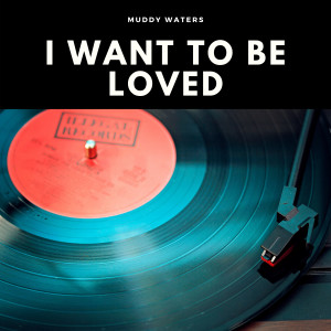 Listen to I Want to Be Loved (Explicit) song with lyrics from Muddy Waters