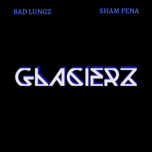 Album Glacierz (feat. Sham Pena) from Bad Lungz