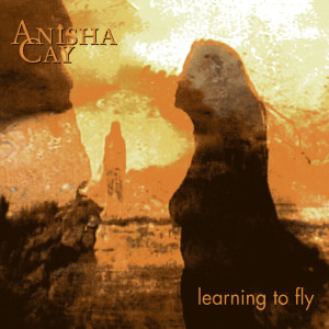 收聽Anisha Cay的Learning To Fly歌詞歌曲