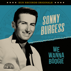 Sonny Burgess的專輯Sun Records Originals: We Wanna Boogie
