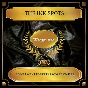The Ink Spots的專輯I Don't Want To Set The World On Fire
