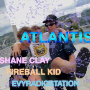 ดาวน์โหลดและฟังเพลง #ATLANTIS (feat. Fireball Kid & EVY) พร้อมเนื้อเพลงจาก Shane Clay