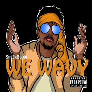 Sir 2xBobbi的專輯We Wavy (Explicit)