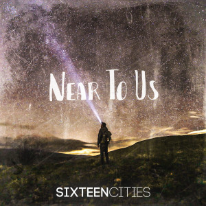 ดาวน์โหลดและฟังเพลง Near to Us พร้อมเนื้อเพลงจาก Sixteen Cities