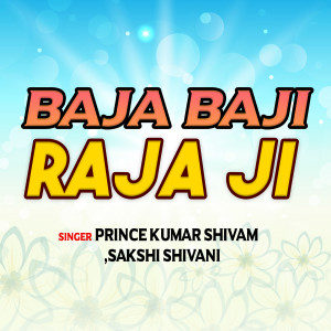 Listen to Baja ji raja ji song with lyrics from Prince Kumar Shivam