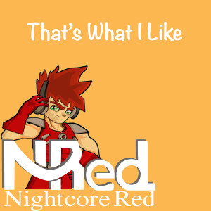 Dengarkan lagu That's What I Like nyanyian Nightcore Red dengan lirik