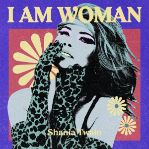 I AM WOMAN - Shania Twain dari Shania Twain