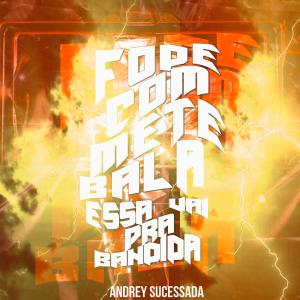 收聽Andrey Sucessada的Fode com Mete Bala, Essa vai pra Bandida歌詞歌曲