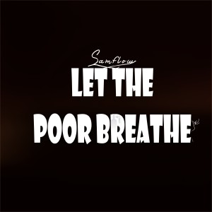 收聽Samflow的Let the Poor Breathe歌詞歌曲