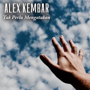 Dengarkan lagu Tak Perlu Mengatakan nyanyian Alex Kembar dengan lirik