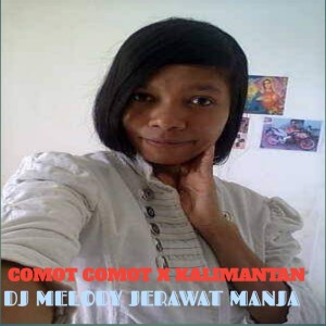 Album Comot Comot Kalimantan X Dj Melody Jerawat Manja from DJ CALI
